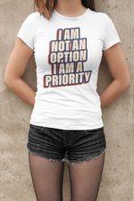 I Am Not An Option I Am A Priority