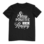 Stay Positive Be Happy