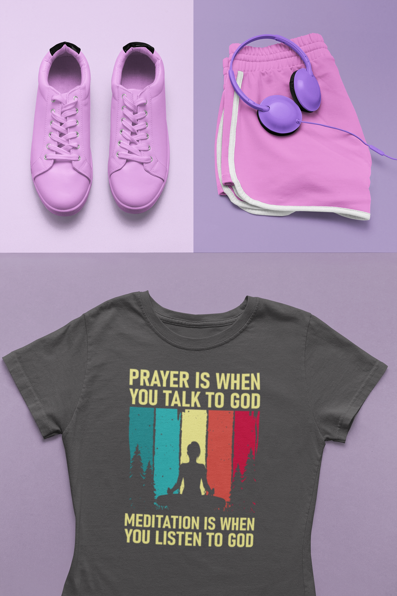 Prayer Is When You Talk To God Meditation Is When You Listen To God