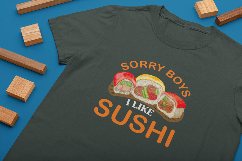 Sorry Boys I Like Sushi