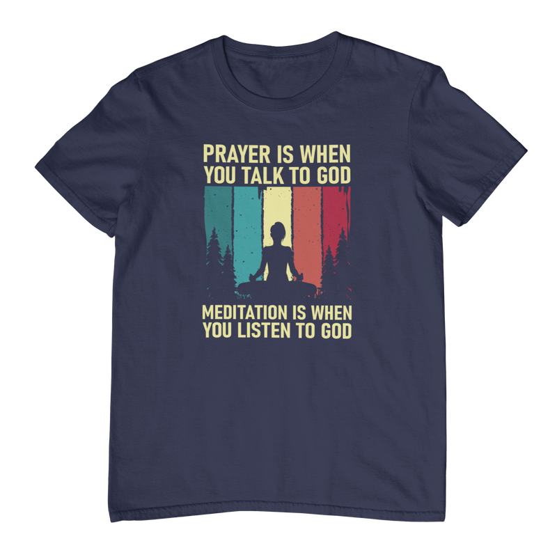 Prayer Is When You Talk To God Meditation Is When You Listen To God