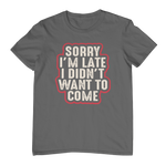 Sorry I'm Late I Didn't Want To Come
