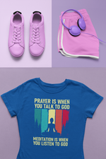 Prayer Is When You Talk To God Meditation Is When You Listen To God