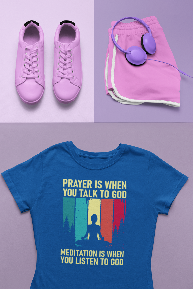 Prayer Is When You Talk To God Meditation Is When You Listen To God